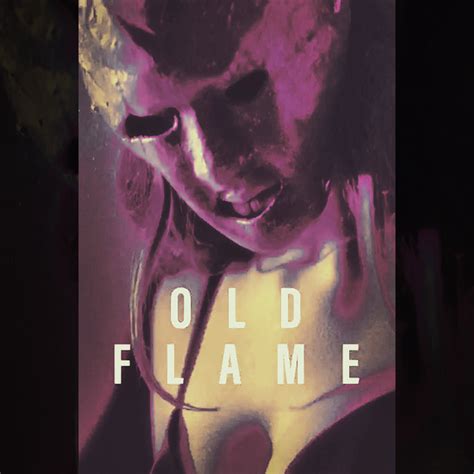 blown by an old flame|Old Flame .